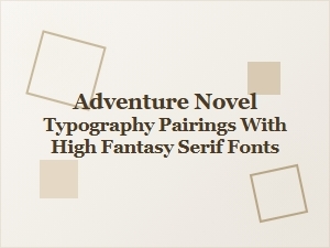 Crafting Fantasy Worlds: Serif Fonts for Adventure Novels