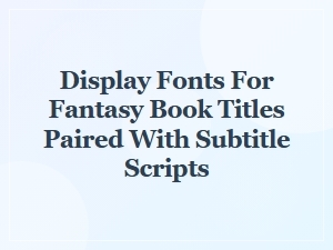 Magical Display Fonts for Fantasy Titles & Subtitles
