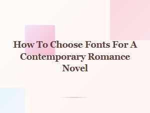 A Guide to Selecting Fonts for Modern Romance