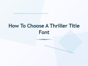 Choosing the Perfect Thriller Title Font